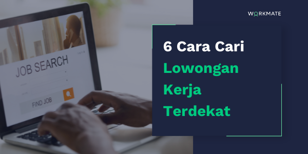 6 Cara Cari Lowongan Kerja Terdekat | Workmate